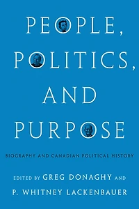 People, Politics, and Purpose: Biography Canadian Political History