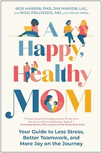 A Happy, Healthy Mom: Your Guide to Less Stress, Better Teamwork, and More Joy on the Journey