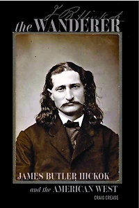 The Wanderer: James Butler Hickok and the American West