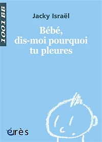 Bébé, dis-moi pourquoi tu pleures
