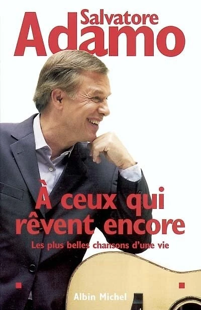 A ceux qui rêvent encore : les plus belles chansons d'une vie: les plus belles chansons d'une vie