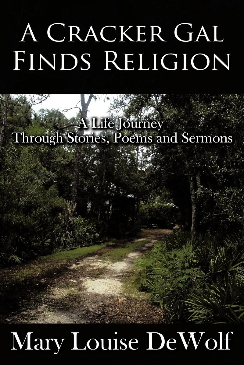 A Cracker Gal Finds Religion: Life Journey Through Stories, Poems And Sermons