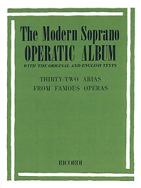 Modern Soprano Operatic Album: 32 Arias From Famous Operas
