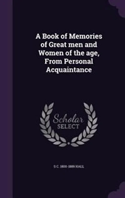 A Book of Memories of Great men and Women of the age, From Personal Acquaintance