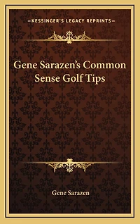 Gene Sarazen's Common Sense Golf Tips