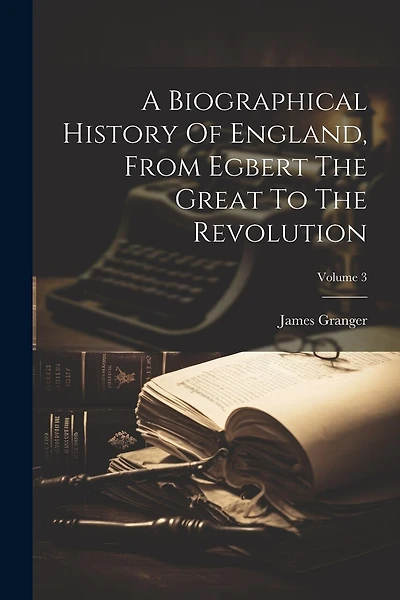 A Biographical History Of England