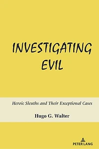 Investigating Evil: Heroic Sleuths and Their Exceptional Cases