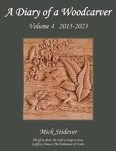 A Diary of a Woodcarver: Volume 4 (2015-2023)