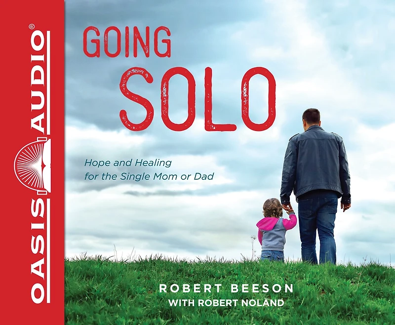 Going Solo: Hope And Healing For The Single Mom Or Dad
