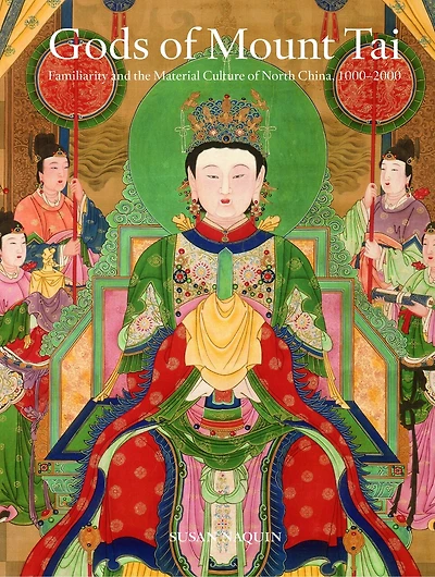 Gods of Mount Tai: Familiarity and the Material Culture of North China, 1000-2000