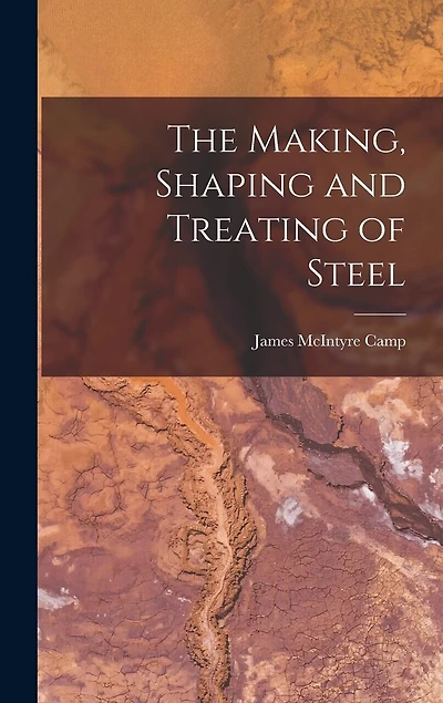The Making, Shaping and Treating of Steel