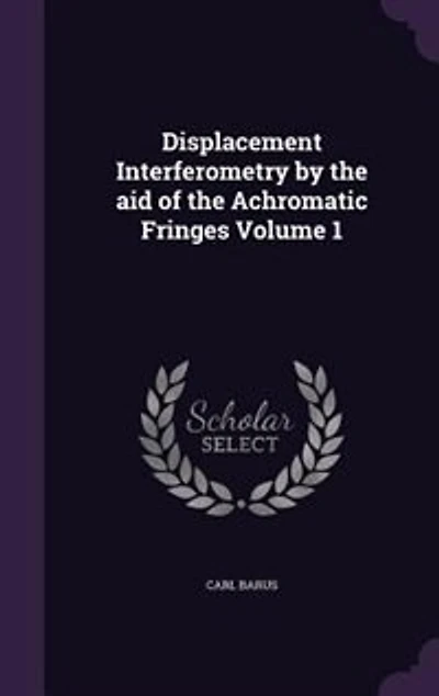 Displacement Interferometry by the aid of the Achromatic Fringes Volume 1