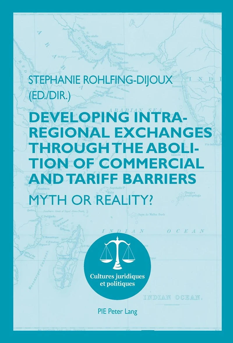 Developing Intra-regional Exchanges through the Abolition of Commercial and Tariff Barriers / L’abolition des barrières commerciales et tarifaires dans la région de l’Océan indien: Myth or Reality? Mythe ou réalité ?