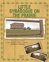 Little Synagogue on The Prairie: Building that Went for a Ride... Three Times!