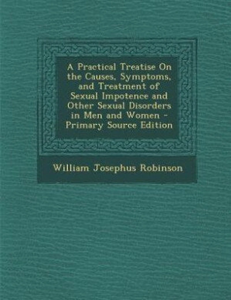 A Practical Treatise On the Causes, Symptoms, and Treatment of Sexual Impotence Other Disorders Men Women