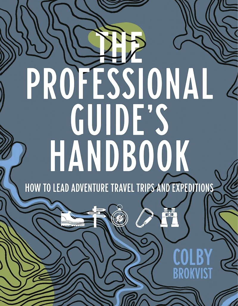 The Professional Guide's Handbook: How to Leade Adventure Travel Trips and Expeditions