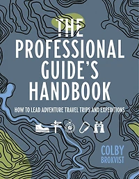 The Professional Guide's Handbook: How to Leade Adventure Travel Trips and Expeditions