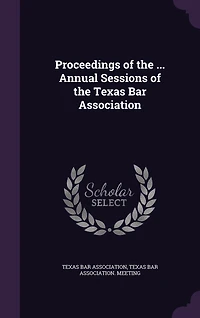 Proceedings of the ... Annual Sessions of the Texas Bar Association