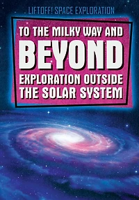 To the Milky Way and Beyond: Exploration Outside the Solar System