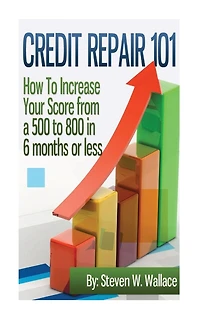 Credit Repair 101: How to Increase Your Score from a 500 to 800 in 6 months or less