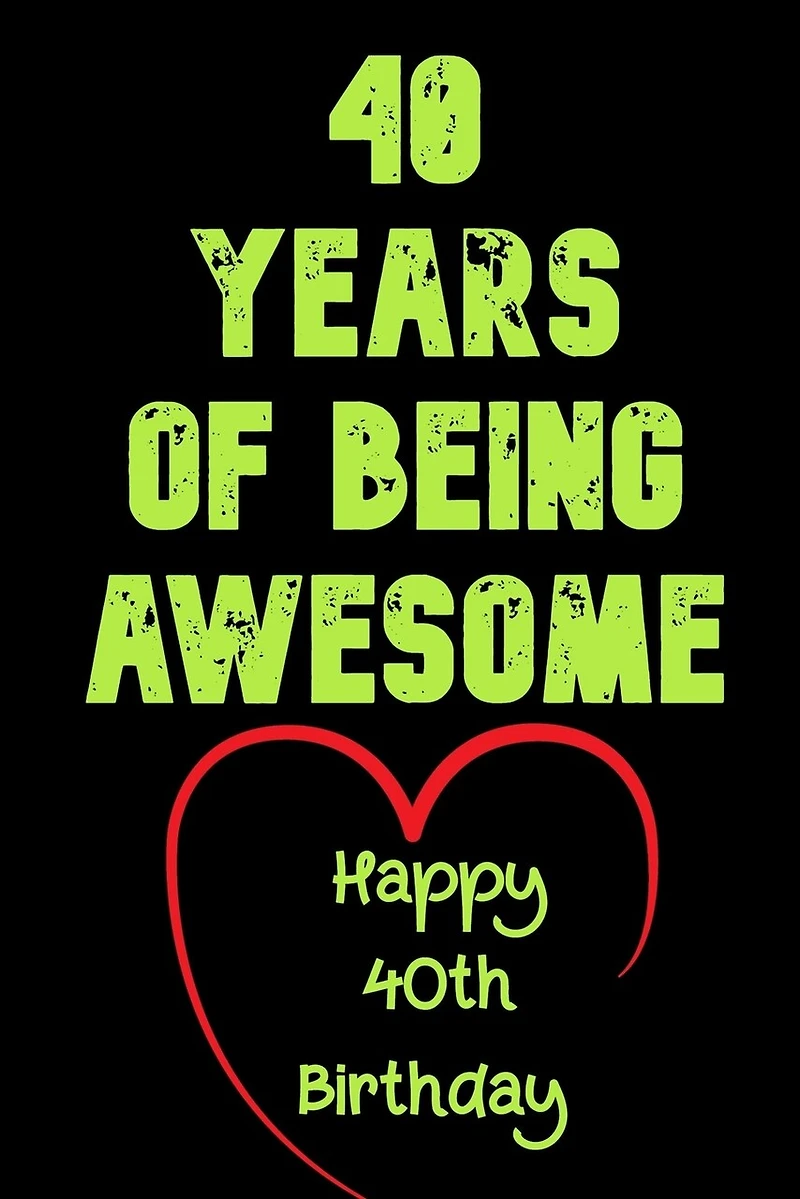 40 Years Of Being Awesome Happy 40th Birthday: 40 Years Old Gift for Boys & Girls / Birthday Gift