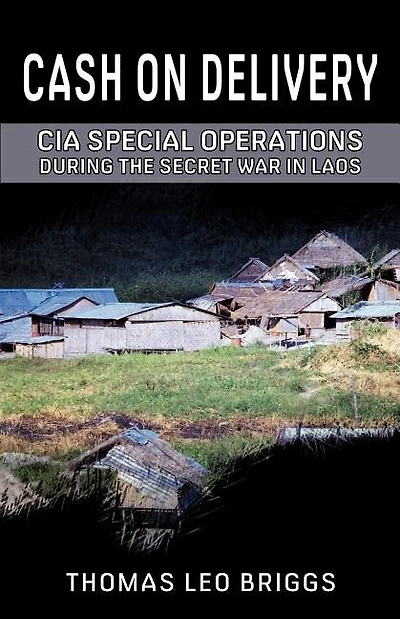 Cash on Delivery: CIA Special Operations During the Secret War in Laos
