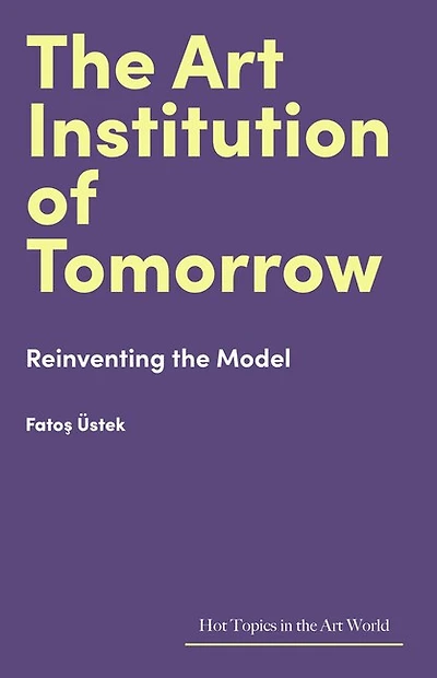 the Art Institution of Tomorrow: Reinventing Model