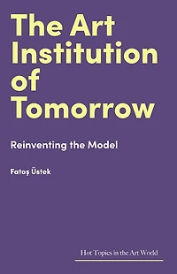 the Art Institution of Tomorrow: Reinventing Model