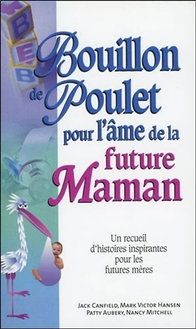 Bouillon de poulet pour l'âme de la future maman : un recueil d'histoires inspirantes pour les futures mères: un recueil d'histoires inspirantes pour les futures mères