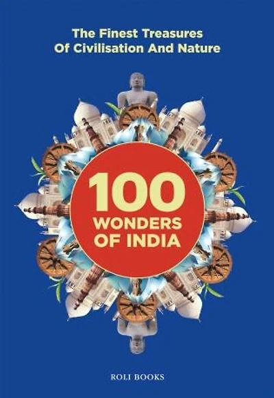 100 Wonders of India: The Finest Treasures of Civilisation and Nature