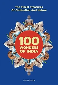 100 Wonders of India: The Finest Treasures of Civilisation and Nature