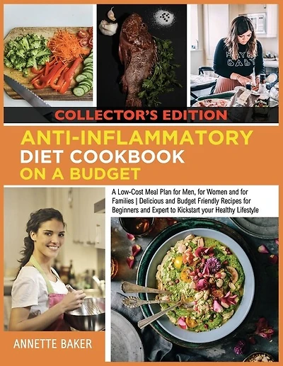 Anti-inflammatory Diet Cookbook On A Budget: A Low Cost Meal Plan For Men, For Women And For Families Delicious And Budget Friendly Recipes For