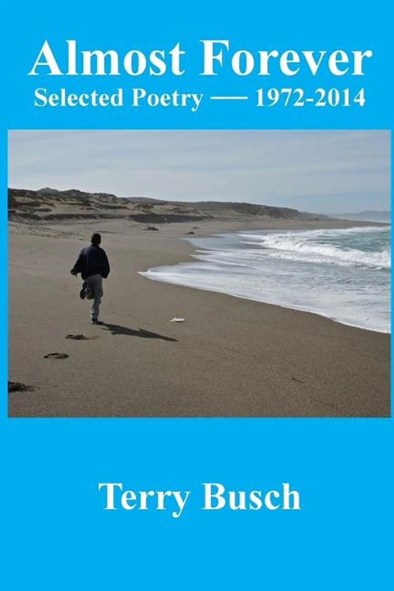 Almost Forever selected poetry by Terry Busch 1972-2014