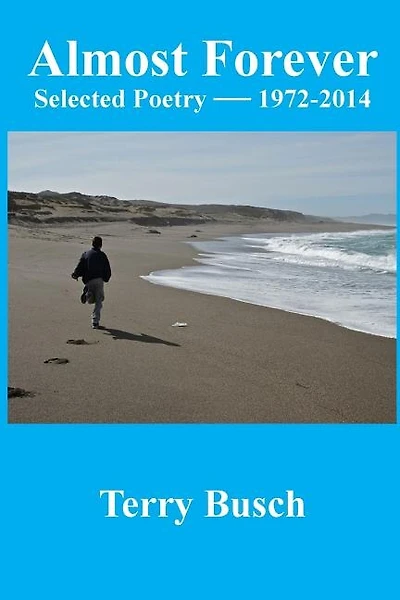 Almost Forever selected poetry by Terry Busch 1972-2014