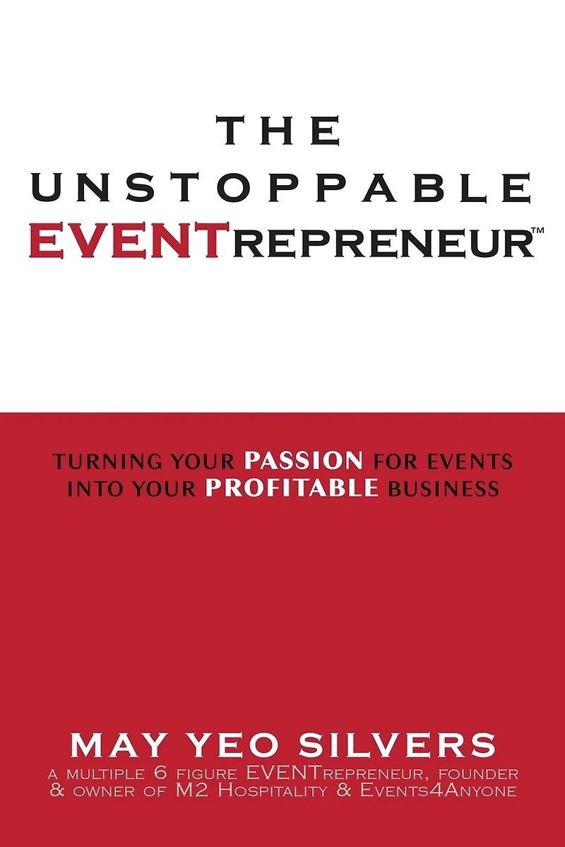 The Unstoppable Eventrepreneur(TM): Turning Your Passion for Events into Your Profitable Business