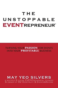 The Unstoppable Eventrepreneur(TM): Turning Your Passion for Events into Your Profitable Business