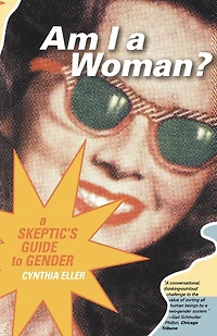 Am I a Woman?: A Skeptic's Guide to Gender