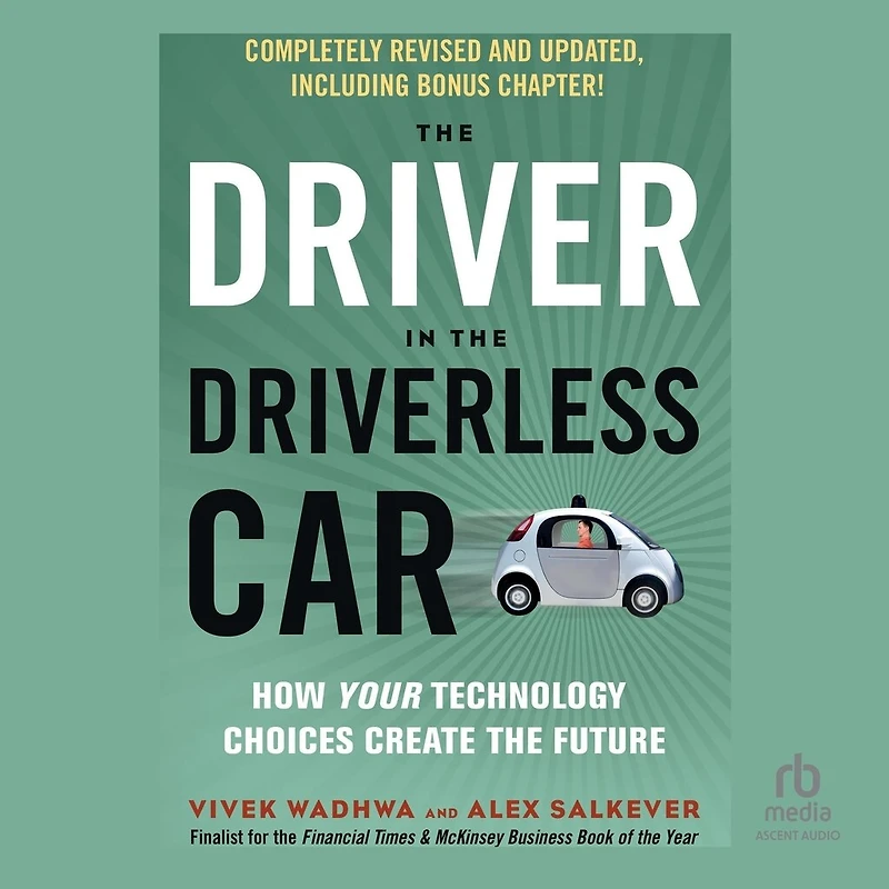 the Driver Driverless Car, 2nd Edition: How Your Technology Choices Create Future