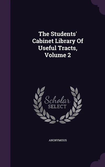 The Students' Cabinet Library of Useful Tracts, Vol. 2 (Classic Reprint)