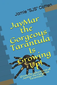JayMar the Gorgeous Tarantula Is Growing Up!: (From The Adventures of JayMar the Gorgeous Tarantula)