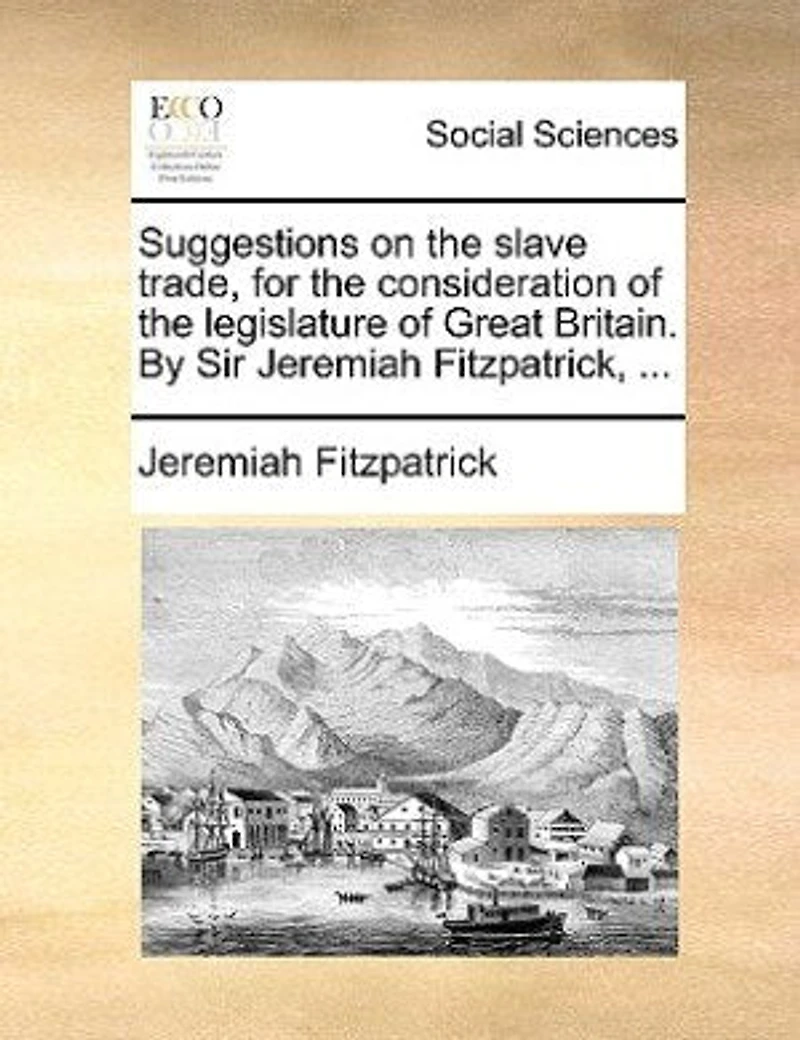 Suggestions On the Slave Trade: For Consideration of Legislature Great Britain