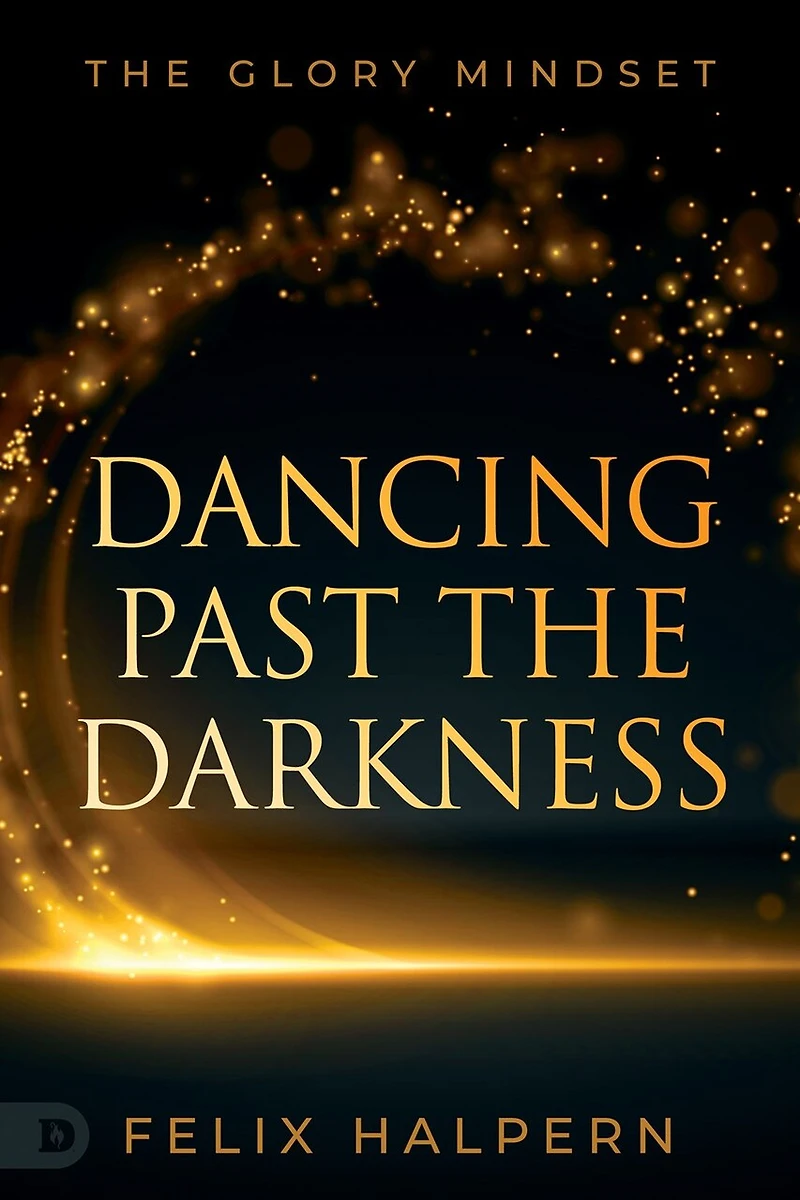 Dancing Past The Darkness: Glory Mindset