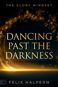 Dancing Past The Darkness: Glory Mindset