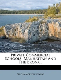 Private Commercial Schools: Manhattan and the Bronx (Classic Reprint)