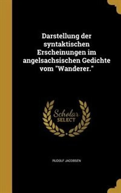 Darstellung der syntaktischen Erscheinungen im angelsachsischen Gedichte vom "Wanderer."