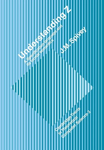 Understanding Z: A Specification Language and its Formal Semantics