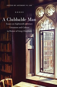 A Clubbable Man: Essays on Eighteenth-Century Literature and Culture Honor of Greg Clingham