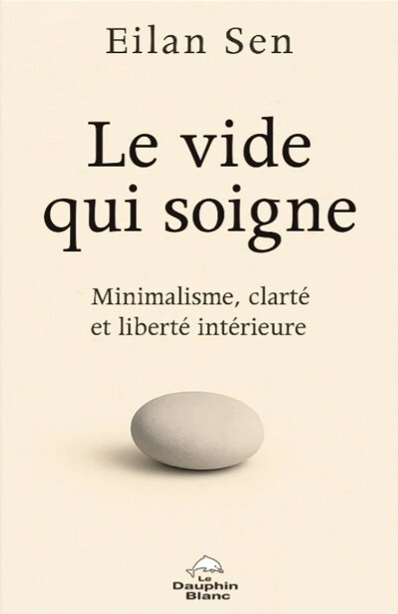 Le vide qui soigne: Minimalisme, clarté et liberté intérieure