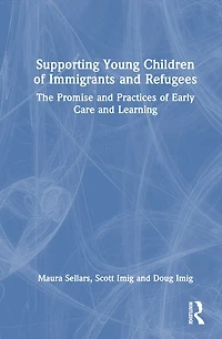 Supporting Young Children of Immigrants and Refugees: The Promise Practices Early Care Learning