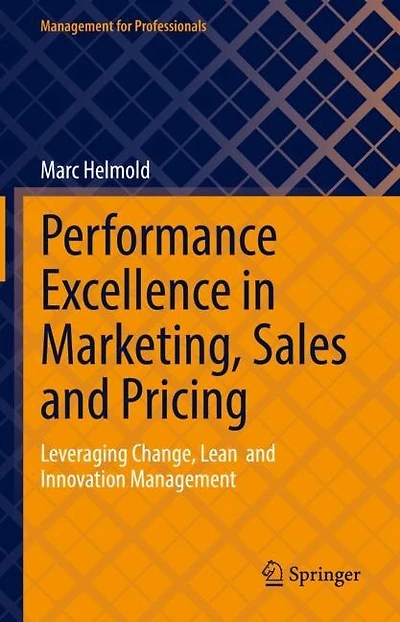 Performance Excellence Marketing, Sales and Pricing: Leveraging Change, Lean Innovation Management